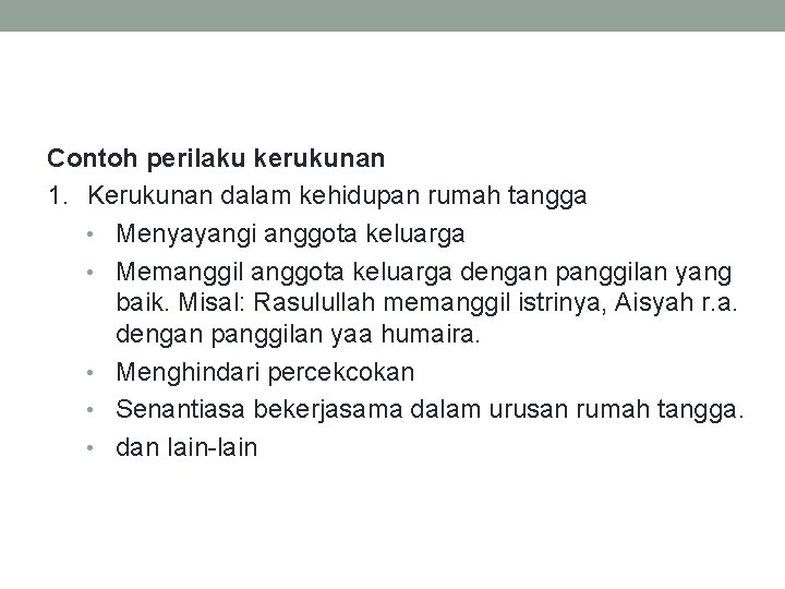 Contoh perilaku kerukunan 1. Kerukunan dalam kehidupan rumah tangga • Menyayangi anggota keluarga •