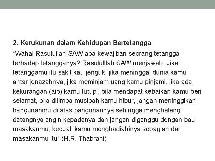 2. Kerukunan dalam Kehidupan Bertetangga “Wahai Rasulullah SAW apa kewajiban seorang tetangga terhadap tetangganya?