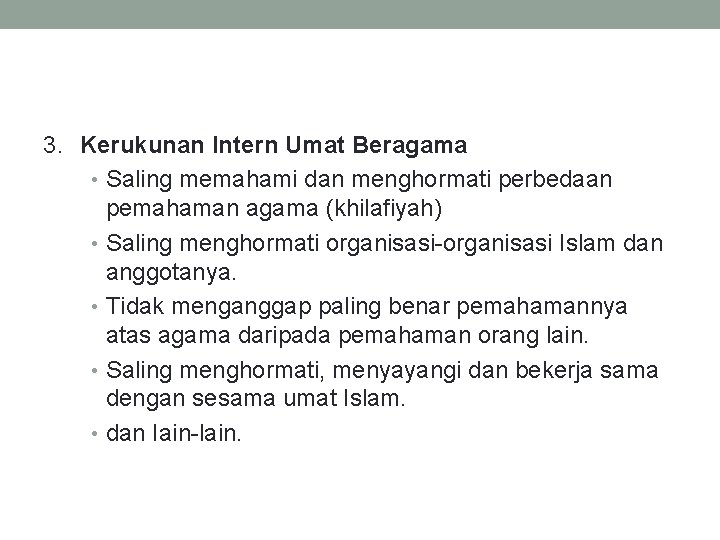 3. Kerukunan Intern Umat Beragama • Saling memahami dan menghormati perbedaan pemahaman agama (khilafiyah)