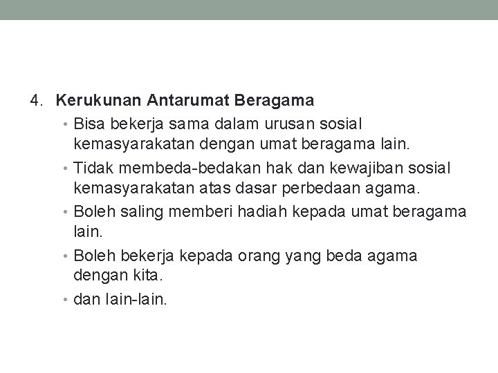 4. Kerukunan Antarumat Beragama • Bisa bekerja sama dalam urusan sosial kemasyarakatan dengan umat