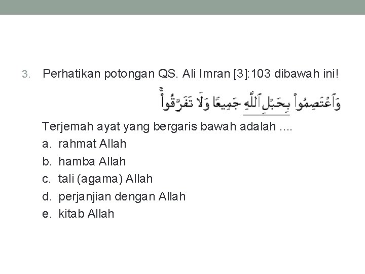 3. Perhatikan potongan QS. Ali Imran [3]: 103 dibawah ini! Terjemah ayat yang bergaris