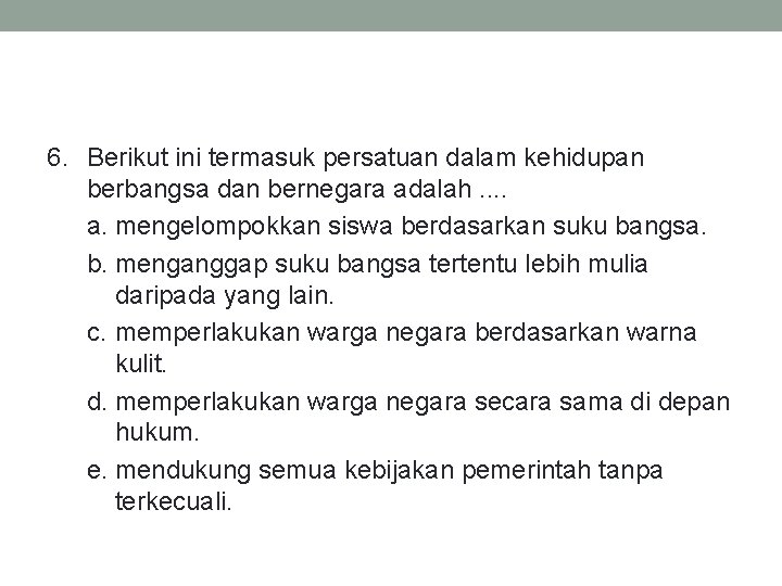 6. Berikut ini termasuk persatuan dalam kehidupan berbangsa dan bernegara adalah. . a. mengelompokkan