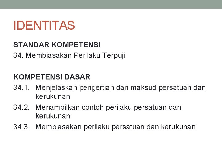 IDENTITAS STANDAR KOMPETENSI 34. Membiasakan Perilaku Terpuji KOMPETENSI DASAR 34. 1. Menjelaskan pengertian dan