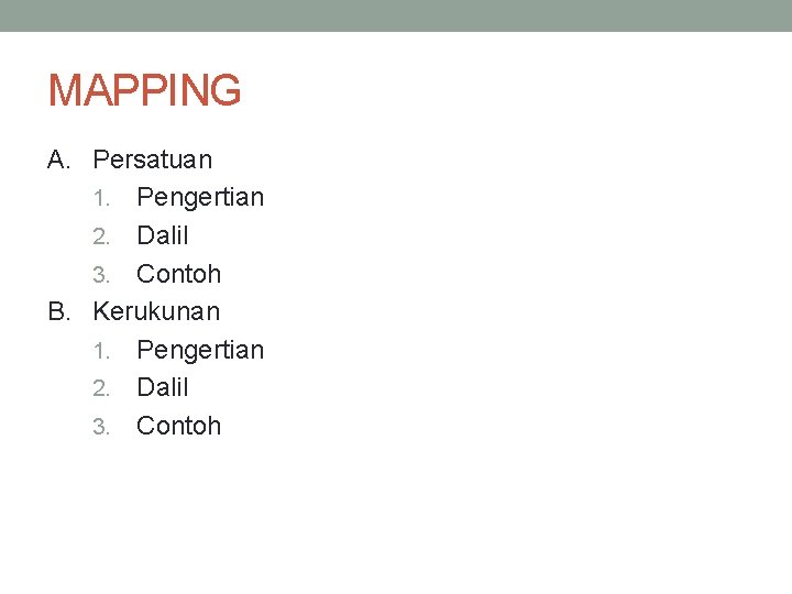 MAPPING A. Persatuan 1. Pengertian 2. Dalil 3. Contoh B. Kerukunan 1. Pengertian 2.