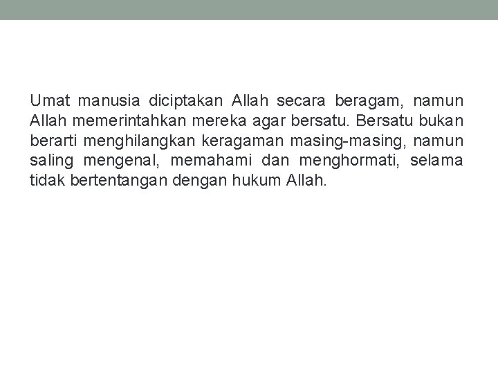 Umat manusia diciptakan Allah secara beragam, namun Allah memerintahkan mereka agar bersatu. Bersatu bukan