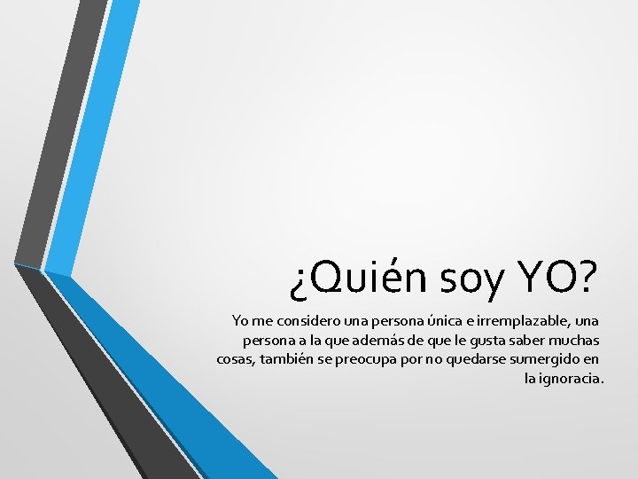 ¿Quién soy YO? Yo me considero una persona única e irremplazable, una persona a