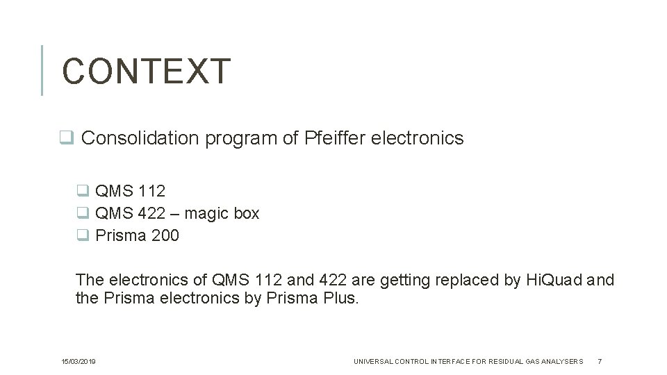 CONTEXT q Consolidation program of Pfeiffer electronics q QMS 112 q QMS 422 – CONTEXT q Consolidation program of Pfeiffer electronics q QMS 112 q QMS 422 –