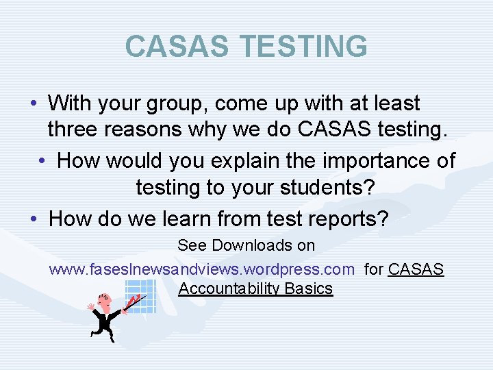 CASAS TESTING • With your group, come up with at least three reasons why