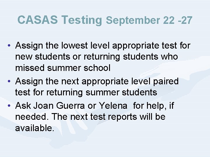 CASAS Testing September 22 -27 • Assign the lowest level appropriate test for new
