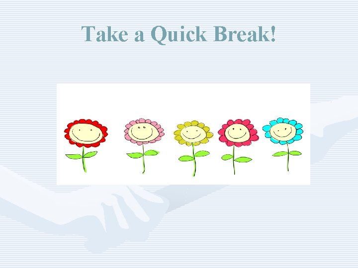 Take a Quick Break! 