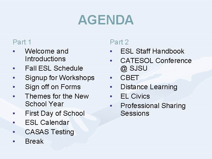 AGENDA Part 1 • Welcome and Introductions • Fall ESL Schedule • Signup for