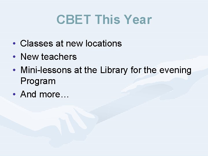 CBET This Year • • • Classes at new locations New teachers Mini-lessons at
