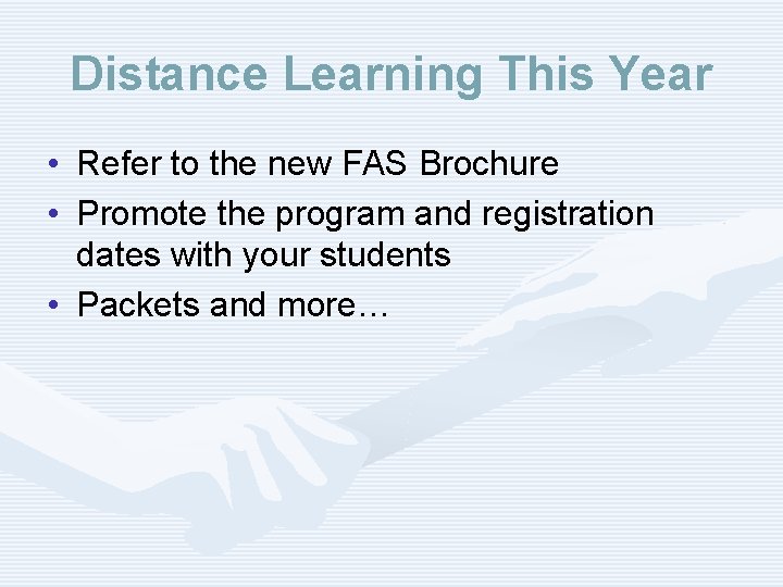 Distance Learning This Year • Refer to the new FAS Brochure • Promote the