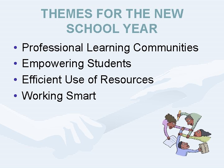 THEMES FOR THE NEW SCHOOL YEAR • • Professional Learning Communities Empowering Students Efficient