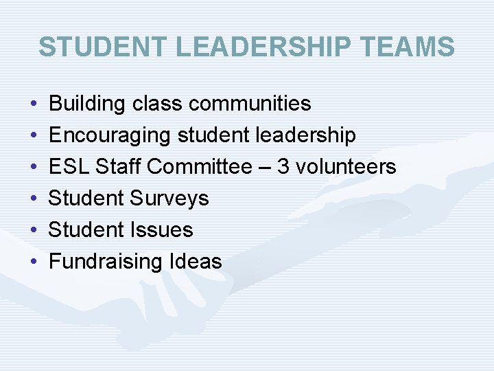 STUDENT LEADERSHIP TEAMS • • • Building class communities Encouraging student leadership ESL Staff