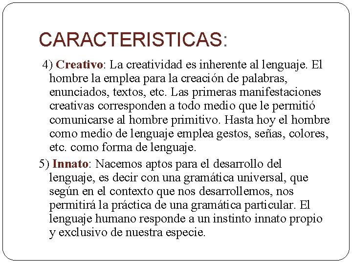 CARACTERISTICAS: 4) Creativo: La creatividad es inherente al lenguaje. El hombre la emplea para