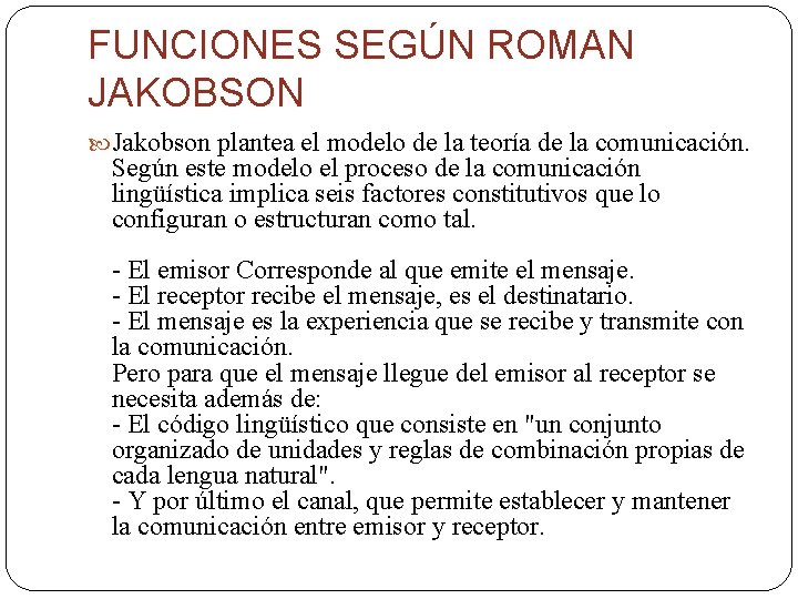 FUNCIONES SEGÚN ROMAN JAKOBSON Jakobson plantea el modelo de la teoría de la comunicación.