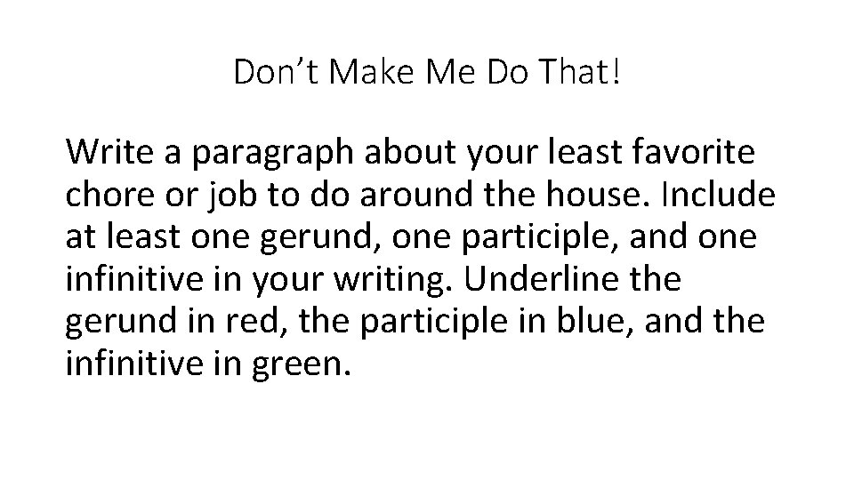 Don’t Make Me Do That! Write a paragraph about your least favorite chore or