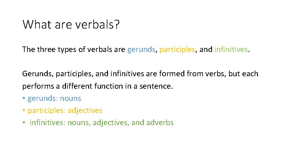 What are verbals? The three types of verbals are gerunds, participles, and infinitives. Gerunds,