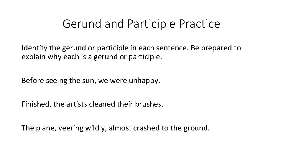 Gerund and Participle Practice Identify the gerund or participle in each sentence. Be prepared