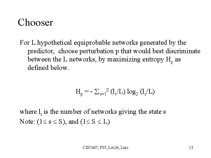 Chooser For L hypothetical equiprobable networks generated by the predictor, choose perturbation p that