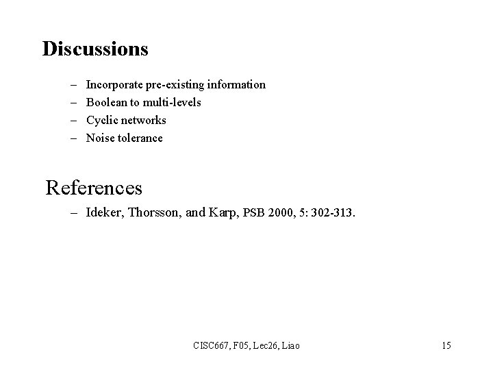 Discussions – – Incorporate pre-existing information Boolean to multi-levels Cyclic networks Noise tolerance References