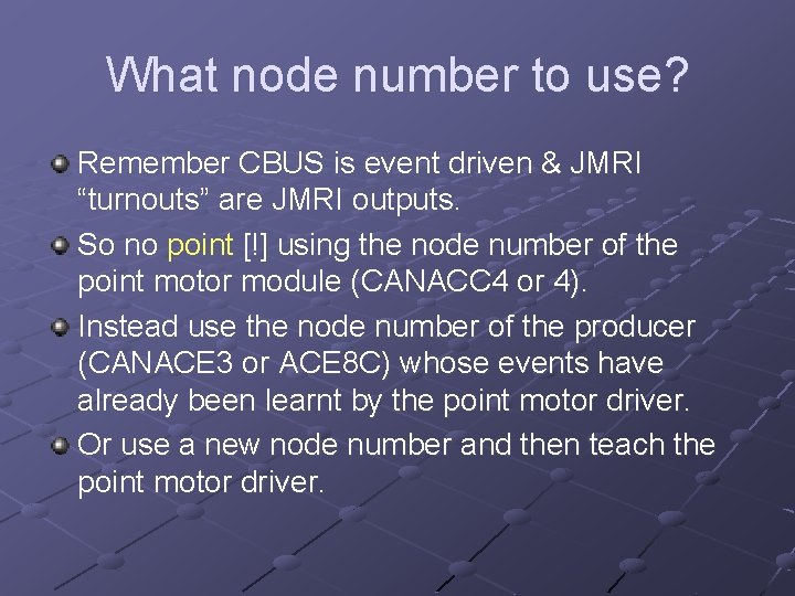 What node number to use? Remember CBUS is event driven & JMRI “turnouts” are What node number to use? Remember CBUS is event driven & JMRI “turnouts” are