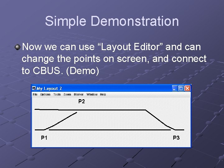 Simple Demonstration Now we can use “Layout Editor” and can change the points on Simple Demonstration Now we can use “Layout Editor” and can change the points on