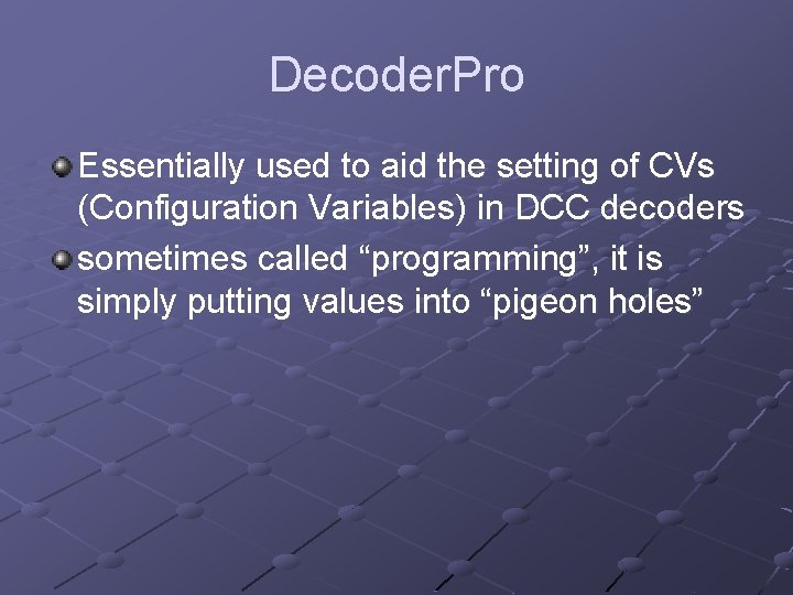 Decoder. Pro Essentially used to aid the setting of CVs (Configuration Variables) in DCC Decoder. Pro Essentially used to aid the setting of CVs (Configuration Variables) in DCC