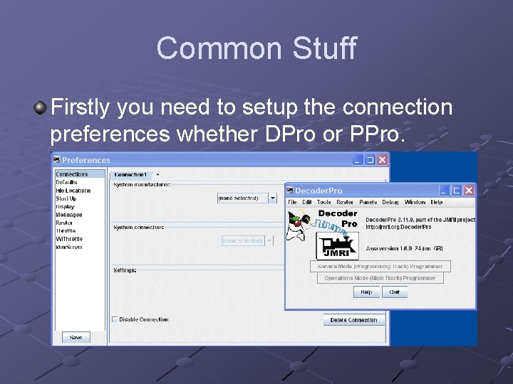 Common Stuff Firstly you need to setup the connection preferences whether DPro or PPro. Common Stuff Firstly you need to setup the connection preferences whether DPro or PPro.