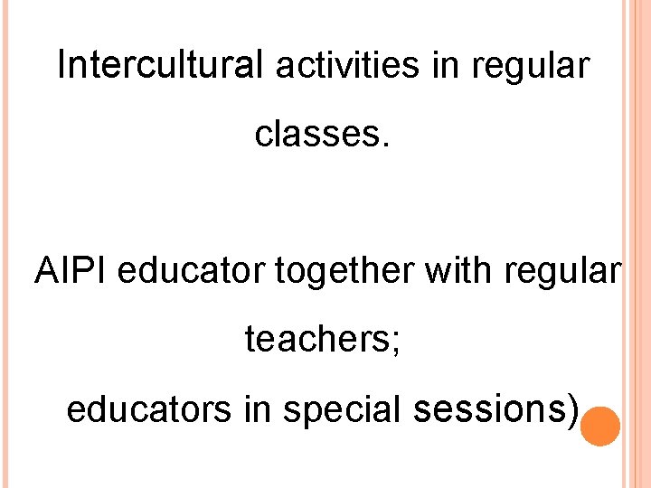 Intercultural activities in regular classes. AIPI educator together with regular teachers; educators in special
