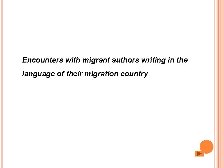 Encounters with migrant authors writing in the language of their migration country 