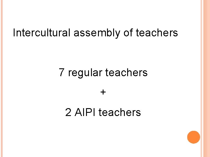 Intercultural assembly of teachers 7 regular teachers + 2 AIPI teachers 