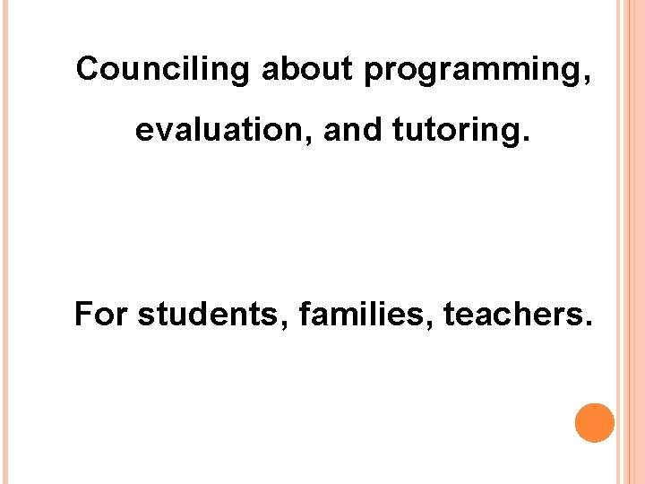 Counciling about programming, evaluation, and tutoring. For students, families, teachers. 