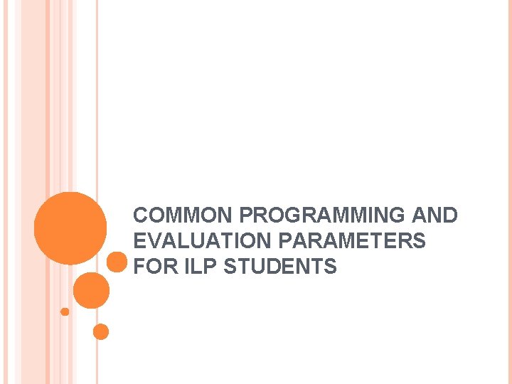 COMMON PROGRAMMING AND EVALUATION PARAMETERS FOR ILP STUDENTS 