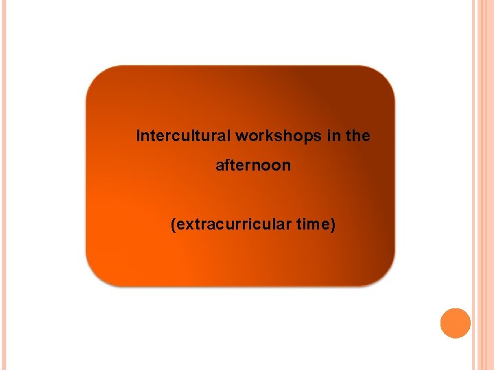 Intercultural workshops in the afternoon (extracurricular time) 