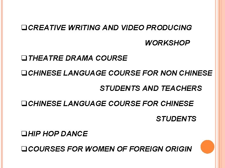 q. CREATIVE WRITING AND VIDEO PRODUCING WORKSHOP q. THEATRE DRAMA COURSE q. CHINESE LANGUAGE