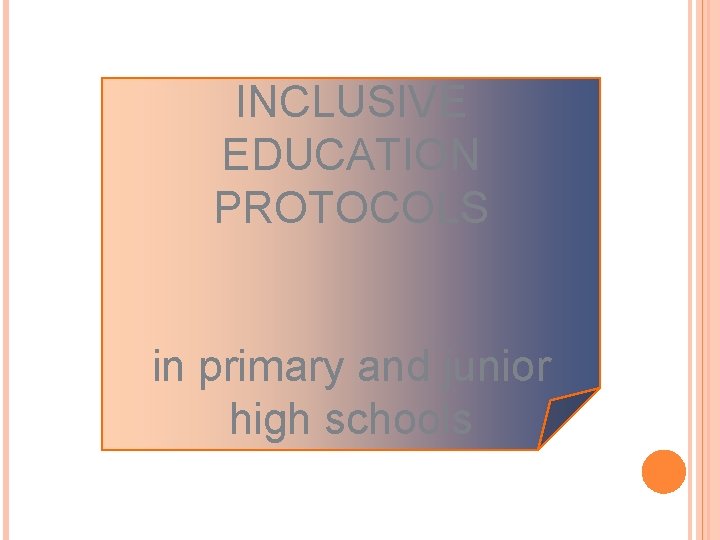 INCLUSIVE EDUCATION PROTOCOLS in primary and junior high schools 