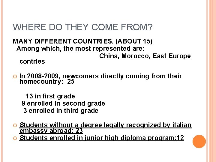 WHERE DO THEY COME FROM? MANY DIFFERENT COUNTRIES. (ABOUT 15) Among which, the most