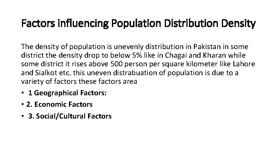 Factors influencing Population Distribution Density The density of population is unevenly distribution in Pakistan