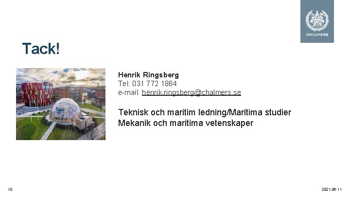 Tack! Henrik Ringsberg Tel: 031 772 1864 e-mail: henrik. ringsberg@chalmers. se Teknisk och maritim