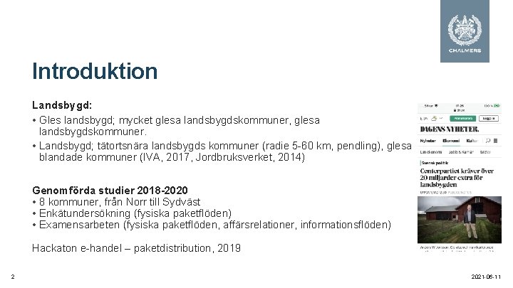 Introduktion Landsbygd: • Gles landsbygd; mycket glesa landsbygdskommuner, glesa landsbygdskommuner. • Landsbygd; tätortsnära landsbygds