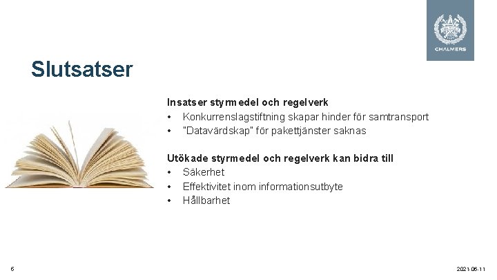 Slutsatser Insatser styrmedel och regelverk • Konkurrenslagstiftning skapar hinder för samtransport • ”Datavärdskap” för