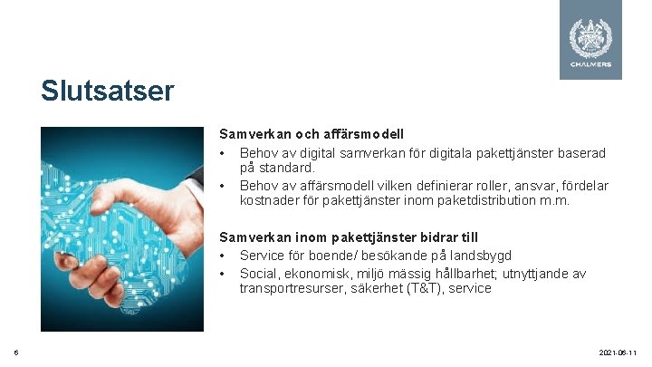 Slutsatser Samverkan och affärsmodell • Behov av digital samverkan för digitala pakettjänster baserad på