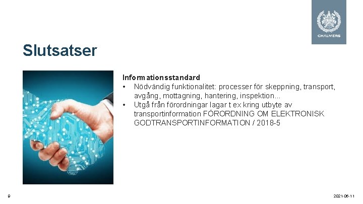 Slutsatser Informationsstandard • Nödvändig funktionalitet: processer för skeppning, transport, avgång, mottagning, hantering, inspektion… •