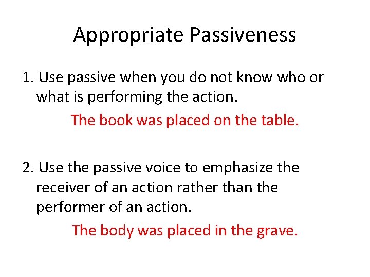 Appropriate Passiveness 1. Use passive when you do not know who or what is Appropriate Passiveness 1. Use passive when you do not know who or what is