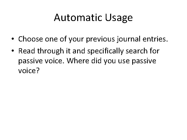 Automatic Usage • Choose one of your previous journal entries. • Read through it Automatic Usage • Choose one of your previous journal entries. • Read through it