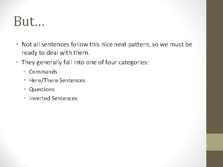 But… • Not all sentences follow this nice neat pattern, so we must be