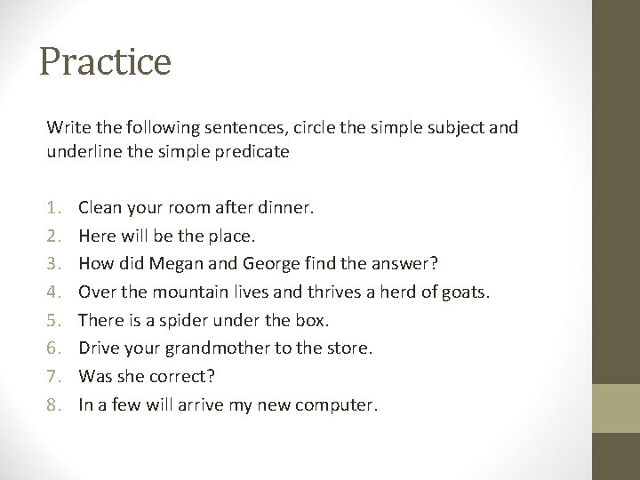Practice Write the following sentences, circle the simple subject and underline the simple predicate