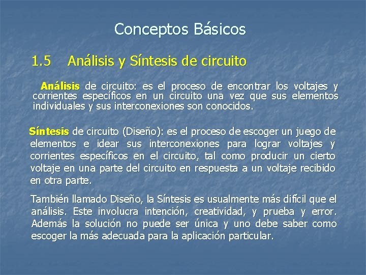 Conceptos Básicos 1. 5 Análisis y Síntesis de circuito Análisis de circuito: es el